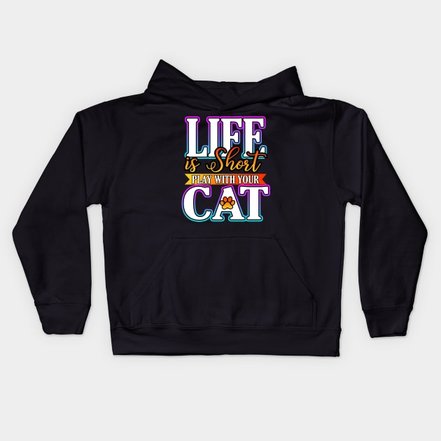 Life Is Short Play With Your Cat Kids Hoodie by Shawnsonart